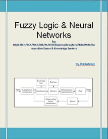 Fuzzy Logic & Neural Networks For BE/B.TECH/BCA/MCA/ M.TECH/Diploma/B.Sc/M.Sc/MA/ BA/Competitive Exams & Knowledge Seekers【電子書籍】[ Na.VIKRAMAN ]