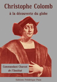 Christophe Colomb ? la d?couverte du globe【電子書籍】[ Commandant Charcot ]