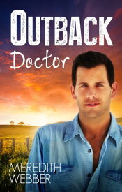 Outback Doctor【電子書籍】[ Meredith Webber ]