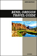 Bend, Oregon Travel Guide 2025 Edition: Outdoor Adventures, Breweries, Hiking Trails, and High Desert Escapes