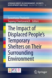 The Impact of Displaced People’s Temporary Shelters on their Surrounding Environment【電子書籍】
