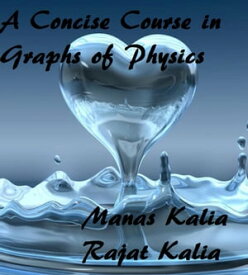 A Concise Course in Graphs of Physics【電子書籍】[ Manas Kalia ]