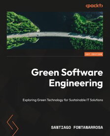 Green Software Engineering Navigate green technology for sustainable IT solutions【電子書籍】[ Santiago Fontanarrosa ]