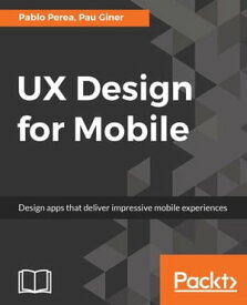 UX Design for Mobile Get proficient in building beautiful and appealing mobile interfaces (UI) with this complete mobile user experience (UX) design guide.【電子書籍】[ Pablo Perea ]