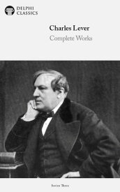 Complete Works of Charles Lever (Delphi Classics)【電子書籍】[ Charles Lever ]