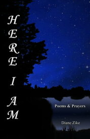 Here I Am: Poems & Prayers【電子書籍】[ Diane Zike ]