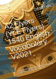 A2 Flyers (YLE Flyers) 1540 English Vocabulary A2初?1540英??? Version 2021 Classified English Vocabulary According CEFR (A1, A2, B1, B2, C1, C2 ) (欧盟?言?准) 分?英???【電子書籍】[ DAVID YAO ]