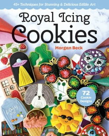 Royal Icing Cookies 45+ Techniques for Stunning & Delicious Edible Art【電子書籍】[ Morgan Beck ]