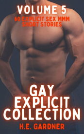 Gay Explicit Collection - Volume 5 60 Explicit Sex MMM Short Stories【電子書籍】[ H.E. Gardner ]