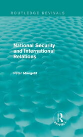 National Security and International Relations (Routledge Revivals)【電子書籍】[ Peter Mangold ]