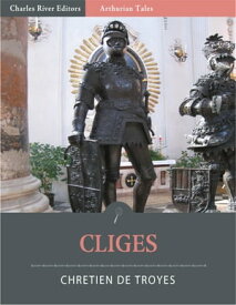 Cliges (Illustrated Edition)【電子書籍】[ Chr?tien de Troyes ]