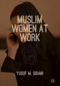 Muslim Women at Work Religious Discourses in Arab Society【電子書籍】[ Yusuf M. Sidani ]
