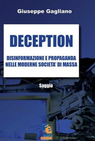 Deception Saggio sulla disinformazione e propaganda nelle moderne societ? di massa【電子書籍】[ Giuseppe Gagliano ]