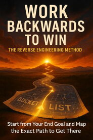 Work Backwards to Win: The Reverse Engineering Method backward planning, goal setting strategy, reverse engineering goals, strategic planning, project planning, goal achievement, milestone planning【電子書籍】[ Patrick Simmons ]