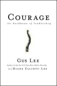 Courage The Backbone of Leadership【電子書籍】[ Gus Lee ]