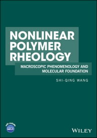 Nonlinear Polymer Rheology Macroscopic Phenomenology and Molecular Foundation【電子書籍】[ Shi-Qing Wang ]