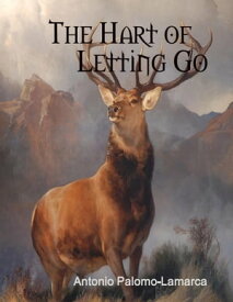 The Hart of Letting Go【電子書籍】[ Antonio Palomo-Lamarca ]
