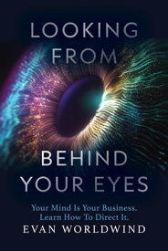 Looking From Behind Your Eyes【電子書籍】[ Evan Worldwind ]