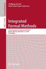 Integrated Formal Methods 15th International Conference, IFM 2019, Bergen, Norway, December 2?6, 2019, Proceedings【電子書籍】