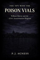 The Spy With the Poison Vials: William Harvey and the CIA’s Assassination Program
