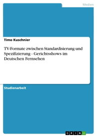 TV-Formate zwischen Standardisierung und Spezifizierung - Gerichtsshows im Deutschen Fernsehen Gerichtsshows im Deutschen Fernsehen【電子書籍】[ Timo Kuschnier ]