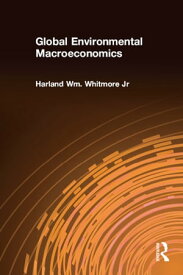 Global Environmental Macroeconomics【電子書籍】[ Harland Wm. Whitmore Jr ]