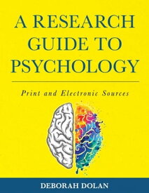 A Research Guide to Psychology Print and Electronic Sources【電子書籍】[ Deborah Dolan ]