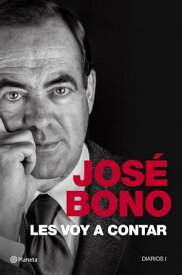 Les voy a contar Diarios I【電子書籍】[ Jos? Bono ]