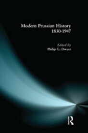 Modern Prussian History: 1830-1947【電子書籍】[ Philip G. Dwyer ]