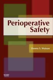 Perioperative Safety【電子書籍】[ Donna S. Watson, RN, MSN, CNOR, ARNP-BC, FNP-C ]