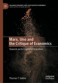 Marx, Uno and the Critique of Economics Towards an Ex-Capitalist Transition【電子書籍】[ Thomas T. Sekine ]