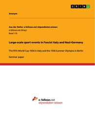 Large-scale sport events in Fascist Italy and Nazi-Germany The FIFA World Cup 1934 in Italy and the 1936 Summer Olympics in Berlin【電子書籍】[ Anonymous ]