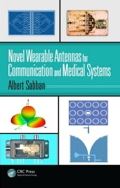 Novel Wearable Antennas for Communication and Medical Systems【電子書籍】[ Albert Sabban ]