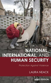 National, International, and Human Security Protection against Violence【電子書籍】[ Laura Neack ]