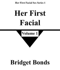 Her First Facial 1 Her First Facial Sex Series 1, #1【電子書籍】[ Bridget Bonds ]