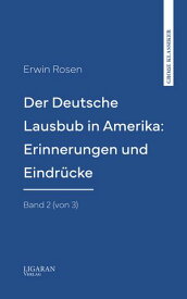 Der Deutsche Lausbub in Amerika: Erinnerungen und Eindr?cke. Band 2 (von 3)【電子書籍】[ Erwin Rosen ]
