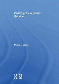 Civil Rights in Public Service【電子書籍】[ Phillip J. Cooper ]