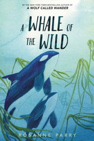 A Whale of the Wild【電子書籍】[ Rosanne Parry ]