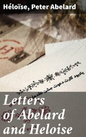 Letters of Abelard and Heloise To which is prefix'd a particular account of their lives, amours, and misfortunes【電子書籍】[ H?lo?se ]
