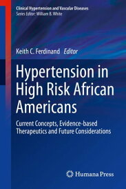 Hypertension in High Risk African Americans Current Concepts, Evidence-based Therapeutics and Future Considerations【電子書籍】