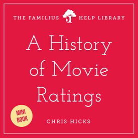 A History of Movie Ratings【電子書籍】[ Chris Hicks ]