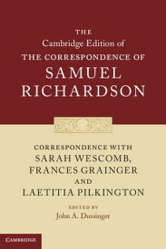 Correspondence with Sarah Wescomb, Frances Grainger and Laetitia Pilkington【電子書籍】[ Samuel Richardson ]