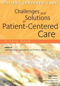 Challenges and Solutions in Patient-Centered Care A Case Book【電子書籍】[ Judith Belle Brown ]