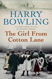 The Girl from Cotton Lane A gripping 1920s saga of life in the East End (Tanner Trilogy Book 2)【電子書籍】[ Harry Bowling ]