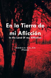 En La Tierra De Mi Aflicci?n In the Land 0F My Affliction【電子書籍】[ Jessica Gal?n ]