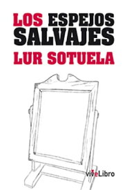 Los Espejos Salvajes【電子書籍】[ Lur Sotuela Elorriaga ]
