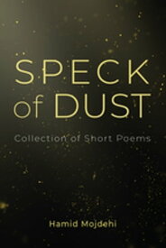 Speck of Dust Collection of Short Poems【電子書籍】[ Hamid Mojdehi ]