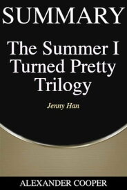 Summary of The Summer I Turned Pretty Trilogy by Jenny Han - A Comprehensive Summary【電子書籍】[ Alexander Cooper ]