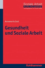 Gesundheit und Soziale Arbeit【電子書籍】[ Annemarie Jost ]