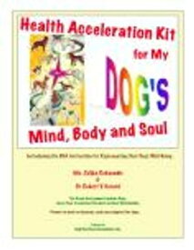 Health Acceleration Kit for My Dog's Mind, Body and Soul Introducing the DNA Activation for Rejuvenating Your Dog's Well-Being【電子書籍】[ Zeljka Roksandic ]